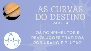 Curvas do Destino - Parte 4 | Urano e Plutão: As épocas mais disruptivas da sua vida