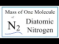 How to Find the Mass of One Molecule of N2 Diatomic Nitrogen