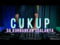 Download Lagu DJ SA KORBANKAN SEGALANYA - CUKUP (RyanInside Remix) Req. Cindyhr20 \u0026 SEMUT MERAH x CORETANK02