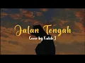 Jalan Tengah - Naura Ayu | Cover by Kaleb J (Lirik)