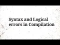 Lecture 1 11 Syntax and Logical errors in Compilation