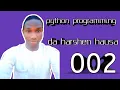 002 python programming a harshen hausa karbar input daga user variable da yanda ake anfani dashi