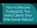 How to Resolve PostgreSQL Too Many Clients Error After Server Reboot