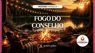 🔥 FOGO DO CONSELHO 🔥 | Rosana Fonseca - 22.10.26