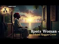Lagu Roots Woman -  Island Reggae Version (Jimmy Cliff Tribute)
