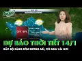 Lagu Dự báo thời tiết 14/1: Bắc Bộ sáng sớm sương mù, có mưa vài nơi