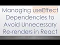 Managing useEffect Dependencies to Avoid Unnecessary Re-renders in React