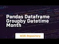 pandas dataframe groupby datetime month