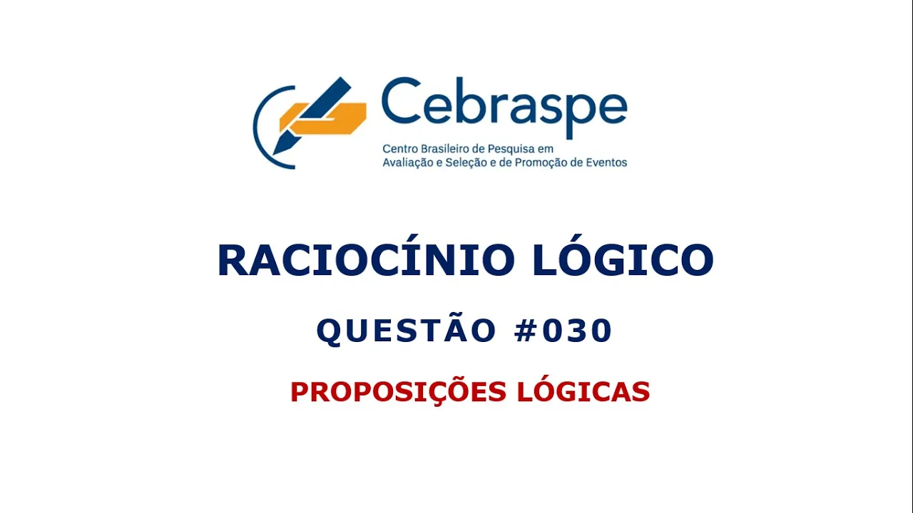 PROPOSIÇÕES LÓGICAS ::: BANCA #CEBRASPE ::: QUESTÃO 030
