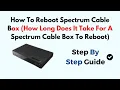 How To Reboot Spectrum Cable Box How Long Does It Take For A Spectrum Cable Box To Reboot