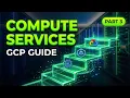 GCP Fundamentals Part 3 Compute Services GCE GKE Cloud Run More