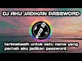 Lagu DJ TERIMAKASIH UNTUK SATU NAMA YANG PERNAH AKU JADIKAN PASSWORD | DJ AKU JADIKAN PASSWORD