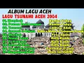 Download Lagu ALBUM LAGU ACEH - LAGU TSUNAMI ACEH 2004 - Full Album HD Audio Quality 2025