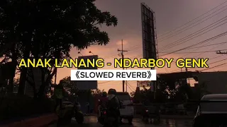 anak lanang ndarboy genk slowed reverb 