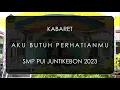 Lagu Kabaret Aku Butuh Perhatianmu SMP PUI Juntikebon Indramayu