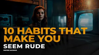 Download 10 HABITS THAT MAKE YOU SEEM RUDE ⁉️ MP3