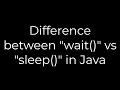 Java Difference between wait vs sleep in Java 5solution