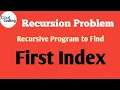 First Index using Recursion Problem of Recursion Cool Coding