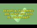 DevOps SysAdmins Are using ssh keys PCI compliant