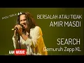 Download Lagu Bersalah Atau Tidak , Amir Masdi , Search KidDin , Live Gemuruh  Zepp KL (4k)