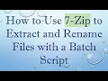How to Use 7-Zip to Extract and Rename Files with a Batch Script