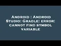 Android Android Studio Gradle error cannot find symbol variable