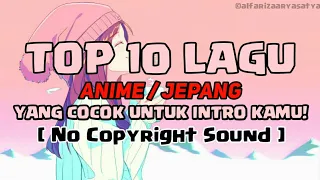 Download ✨TOP 10 LAGU ANIME / JEPANG YANG COCOK UNTUK INTRO KALIAN!✨ [ No Copyright Sound ] MP3