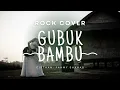 Lagu Meggy Z - GUBUK BAMBU | Rock Cover Version