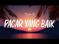 Download Lagu Tipe-X - Pacar Yang Baik (Lyrics / Video )
