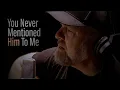 Download Lagu You Never Mentioned Him To Me - Steven Wood