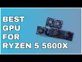 Best GPU for Ryzen 5 5600X in 2025 1080p 1440p Gaming Recommendations