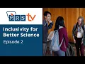Inclusivity for Better Science Episode 2 MRS TV Spring 2024