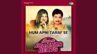 Download Hum Apni Taraf Se - Super Jhankar Beats MP3