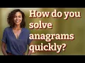 How do you solve anagrams quickly