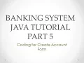 Banking System Java Tutorial Part 5 Coding for Create Account form in Java Swing