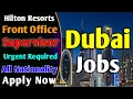 Hilton Hotels Hiring Front Office Supervisor Job Vacancy In Dubai Hotel Jobs