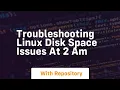 Troubleshooting linux disk space issues at 2 am