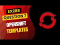 OpenShift EX288 Practice Q7 Deploy an Application from an OpenShift Template