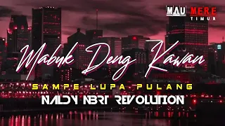 Download REMIX MABUK DENG KAWAN SAMPE LUPA PULANG BY NALDY NBRT REVOLUTION MP3