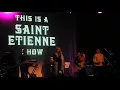 Saint Etienne - You're in a Bad Way - Music Hall of Wiliamsburg - Brooklyn, NY - 09/26/2017