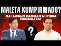 Lagu MALETA KUMPIRMADO NGA BA? Dalawang BAGMAN ni PBBM NAGSALITA!