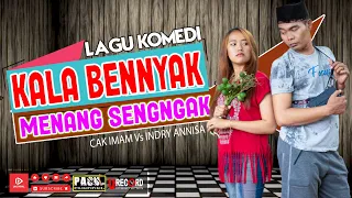 kala bennyak menang sengngak cak imam vs indry lagu komedi terbaru