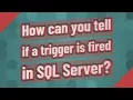 How can you tell if a trigger is fired in SQL Server