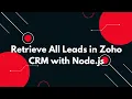 Retrieve All Leads in Zoho CRM with Node js Step-by-Step Tutorial