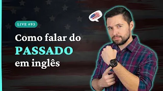 Como Falar do PASSADO Em Inglês - Live #93