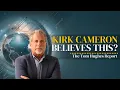 Does Kirk Cameron Really Believe This? | The Tom Hughes Report