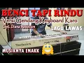 Download Lagu BENCI TAPI RINDU versi GENDANG KEYBORD KARO || MUSIKNYA ENAK BGTT BIKIN KETAHIAN!!