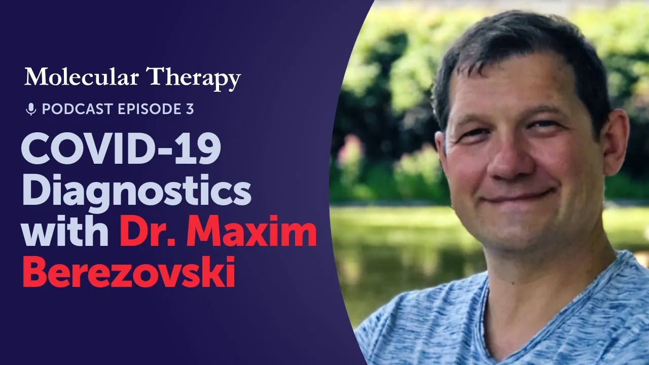 Molecular Therapy Podcast: COVID-19 Diagnostics with Dr. Maxim Berezovski