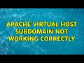 apache virtual host subdomain not working correctly