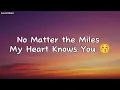 No Matter the Miles My Heart Knows You - Love Song (Lyrics) 😚